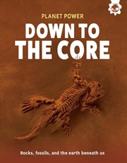 Buy Down to the Core : Rocks, fossils and the earth beneath us