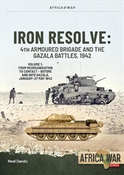 Buy Iron Resolve: 4th Armoured Brigade and the Gazala Battles, 1942 Volume 1: From Reorganisation to Con
