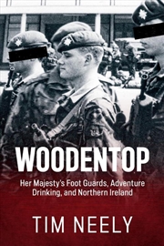 Buy Woodentop: Her Majesty's Foot Guards, Adventure Drinking, and Northern Ireland