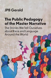 Buy The Public Pedagogy of the Master Narrative : The Stories We Tell Ourselves about Race and Language