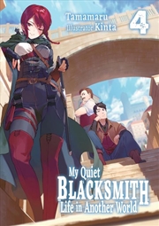 Buy My Quiet Blacksmith Life In Another World: Volume 4 (Light Novel)
