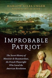 Buy Improbable Patriot : The Secret History of Monsieur de Beaumarchais, the French Playwright Who Saved