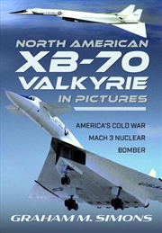 Buy North American XB-70 Valkyrie in Pictures: America's Cold War Mach 3 Nuclear Bomber
