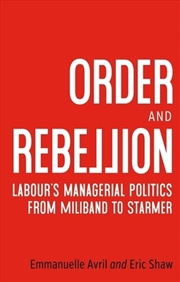 Buy Order and Rebellion : Labour’S Managerial Politics from Miliband to Starmer