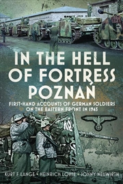 Buy In the Hell of Fortress Poznan: First-Hand Accounts of German Soldiers on the Eastern Front in 1945