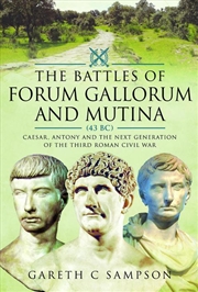 Buy Battles of Forum Gallorum and Mutina, 43 BC: Caesar, Antony and the Next Generation of the Third Rom