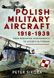 Buy Polish Military Aircraft 1918-1939: From Regaining Independence to Hitler's Blitzkrieg