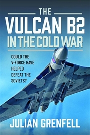 Buy Vulcan B2 in the Cold War: Could the V-Force Have Helped Defeat The Soviets?