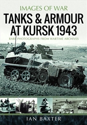 Buy Tanks and Armour at Kursk 1943: Rare Photographs from Wartime Archives