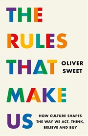 Buy The Rules That Make Us: How Culture Shapes The Way We Act, Think, Believe And Buy