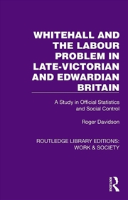 Buy Whitehall and the Labour Problem in late-Victorian and Edwardian Britain