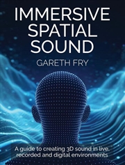 Buy Immersive Spatial Sound: A Guide to Creating 3D Sound in Live, Recorded and Digital Environments