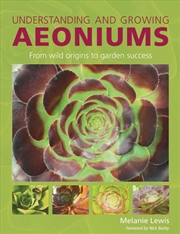 Buy Understanding and Growing Aeoniums: From Wild Origins to Garden Success