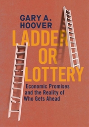 Buy Ladder or Lottery : Economic Promises and the Reality of Who Gets Ahead