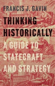 Buy Thinking Historically : A Guide to Statecraft and Strategy