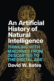 Buy An Artificial History of Natural Intelligence : Thinking with Machines from Descartes to the Digital
