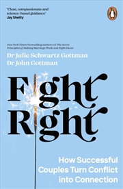Buy Fight Right : How Successful Couples Turn Conflict into Connection