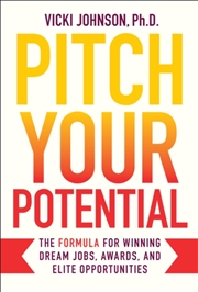 Buy Pitch Your Potential : The Formula for Winning Dream Jobs, Awards, and Elite Opportunities