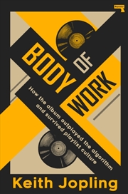 Buy Body of Work : How the album outplayed the algorithm and survived playlist culture