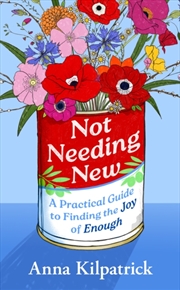 Buy Not Needing New : A Practical Guide to Finding the Joy of Enough