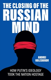 Buy The Closing of the Russian Mind : How Putin's Ideology Took the Nation Hostage