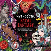Buy Mythogoria: Fatal Fantasy : A Dark Coloring Book of Forbidden Love