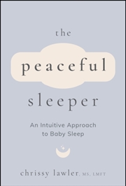 Buy The Peaceful Sleeper : An Intuitive Approach to Baby Sleep