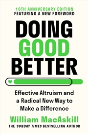 Buy Doing Good Better : Effective Altruism and a Radical New Way to Make a Difference