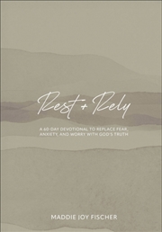 Buy Rest + Rely : A 60-Day Devotional to Replace Fear, Anxiety, and Worry with God's Truth