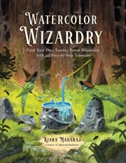 Buy Watercolor Wizardry : Paint Your Own Fantasy Forest Dimension with 25 Step-by-Step Tutorials
