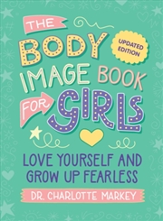 Buy The Body Image Book for Girls Updated Edition : Love Yourself and Grow Up Fearless