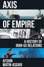 Buy Axis of Empire : A History of Iran–US Relations
