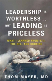 Buy Leadership Is Worthless…But Leading Is Priceless : What I Learned from 9/11, the NFL, and Ukraine