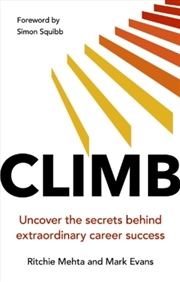 Buy Climb: Uncover the secrets behind extraordinary career success : Uncover the secrets behind extraord
