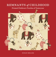 Buy Remnants of Childhood : Printed Children’s Textiles of Yesteryear