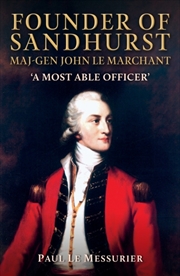 Buy Founder of Sandhurst, Maj-Gen John Le Marchant : 'A Most Able Officer'