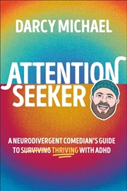 Buy Attention Seeker : A Neurodivergent Comedian's Guide to Thriving with ADHD