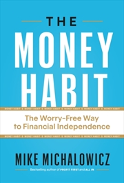 Buy The Money Habit : The Worry-Free Way to Financial Independence