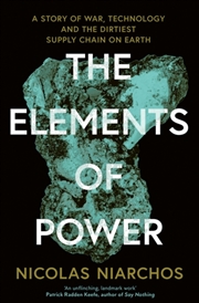 Buy The Elements of Power : A Story of War, Technology and the Dirtiest Supply Chain on Earth