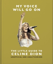 Buy My Voice Will Go On: The Little Guide to Celine Dion
