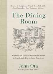 Buy The Dining Room : Exploring the Design of Twelve Iconic Rooms in Search of the Perfect Dining Experi