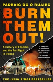 Buy Burn Them Out! : A History of Fascism and the Far Right in Ireland