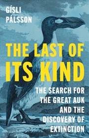 Buy The Last of Its Kind : The Search for the Great Auk and the Discovery of Extinction