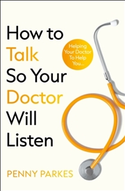Buy How To Talk So Your Doctor Will Listen : Helping Your Doctor to Help You
