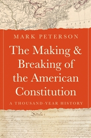Buy The Making and Breaking of the American Constitution : A Thousand-Year History