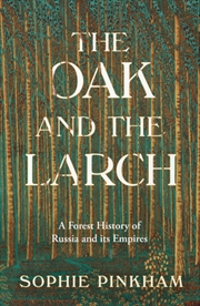 Buy The Oak and The Larch : A Forest History of Russia and its Empires