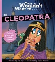 Buy You Wouldn't Want To Be Cleopatra