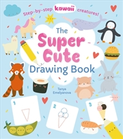 Buy The Super Cute Drawing Book : Step-by-step kawaii creatures!