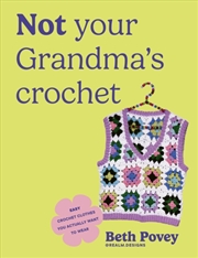 Buy Not Your Grandma's Crochet : Easy Crochet Clothes You Actually Want to Wear
