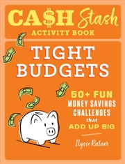 Buy Cash Stash Activity Book: Tight Budgets : 50+ Fun Money Savings Challenges That Add Up Big
